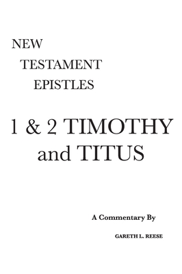 Coperta cărții '1 & 2 Timothy and Titus: A Critical & Exegetical Commentary - Gareth L. Reese'