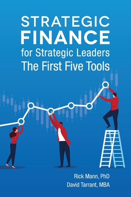 Strategic Finance for Strategic Leaders: The First Five Tools - David Tarrant