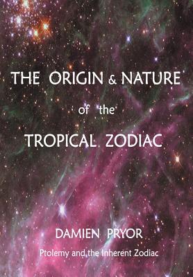 The Origin & Nature of the Tropical Zodiac - Damien Pryor