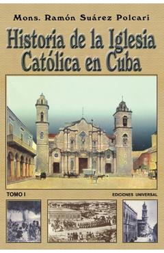 Coperta cărții 'Historia de la Iglesia Católica de Cuba I - Ramón Suárez Polcari'