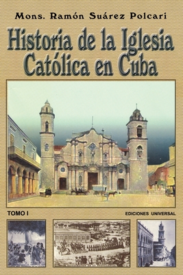 Coperta cărții 'Historia de la Iglesia Católica de Cuba I - Ramón Suárez Polcari'