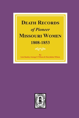 Coperta cărții 'Death Records of Missouri Pioneer Women, 1808-1853 - Lois Stanley'