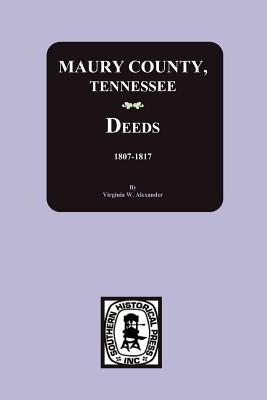 Coperta cărții 'Maury County, Tennessee Deeds, 1807-1817 - Virginia Alexander'