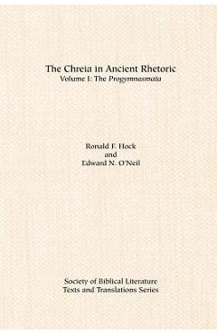 The Chreia in Ancient Rhetoric: Volume I, The Progymnasmata - Ronald F. Hock