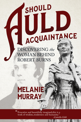 Coperta cărții 'Should Auld Acquaintance: Discovering the Woman Behind Robert Burns - Melanie Murray'