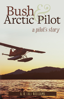 Coperta cărții 'Bush and Arctic Pilot: A Pilot's Story - Al Williams'