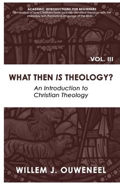 Coperta cărții 'What then Is Theology?: An Introduction to Christian Theology - Willem J. Ouweneel'
