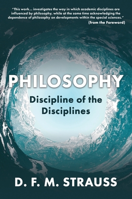 Philosophy: Discipline of the Disciplines - D. F. M. Strauss