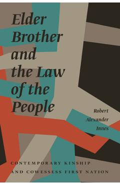 Poza produsului Elder Brother and the Law of the People: Contemporary Kinship and Cowessess First Nation - Robert Alexander Innes