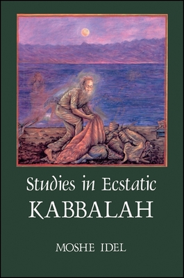 Studies in Ecstatic Kabbalah - Moshe Idel