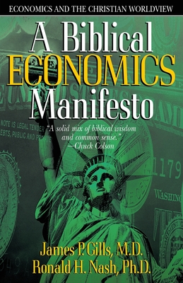 Biblical Economics Manifesto: Economics and the Christian World View - James P. Gills