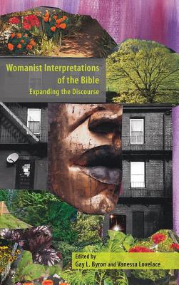 Womanist Interpretations of the Bible: Expanding the Discourse - Gay L. Byron