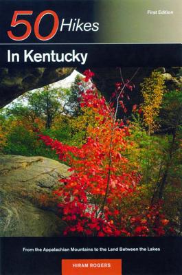 Explorer's Guide 50 Hikes in Kentucky: From the Appalachian Mountains to the Land Between the Lakes - Hiram Rogers