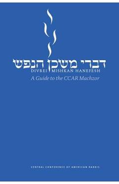 Divrei Mishkan HaNefesh: A Guide to the CCAR Machzor - Edwin C. Goldberg
