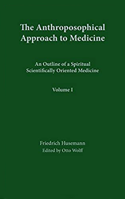 Anthroposophical Approach to Medicine Volume 1 - Friedrich Husemann