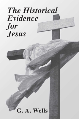 The Historical Evidence for Jesus - G. Wells