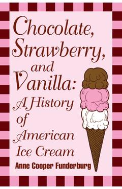 Poza produsului Chocolate, Strawberry, and Vanilla: A History Of American Ice Cream - Anne Cooper Funderburg
