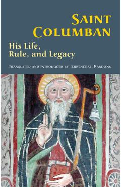 Poza produsului Saint Columban: His Life, Rule, and Legacy - Terrance G. Kardong