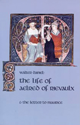 The Life of Aelred of Rievaulx: And the Letter to Maurice - Walter Daniel