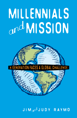 Millennials and Mission: A Generation Faces a Global Challenge - James Raymo