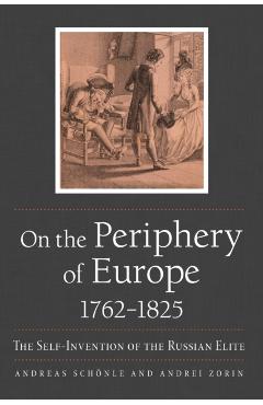 Poza produsului On the Periphery of Europe, 1762-1825: The Self-Invention of the Russian Elite - Andreas Schönle