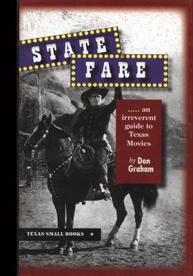 State Fare: ....an Irreverent Guide to Texas Movies - Don Graham