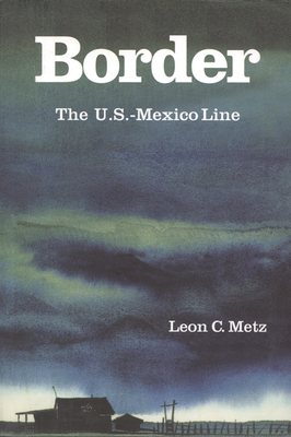 Border: The U.S.-Mexico Line - Leon C. Metz