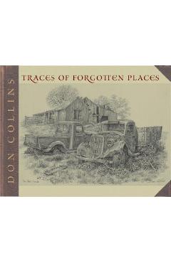 Coperta cărții 'Traces of Forgotten Places: An Artist's Thirty-Year Exploration and Celebration of Texas, as It Was - Don Collins'