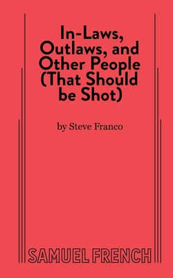 In-Laws, Outlaws, and Other People (That Should Be Shot) - Steve Franco