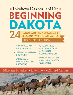 Beginning Dakota/Tokaheya Dakota Iapi Kin: Teacher's Edition: 24 Language and Grammar Lessons with Glossaries - Nicolette Knudson