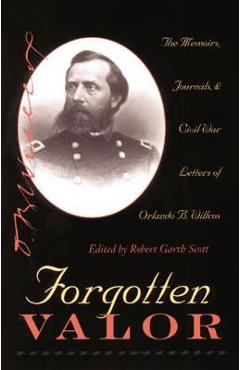 Coperta cărții 'Forgotten Valor: The Memoirs, Journals, & Civil War Letters of Orlando B. Willcox - Robert Garth Scott'