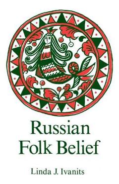 Coperta cărții 'Russian Folk Belief - Linda J. Ivanits'