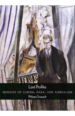 Coperta cărții 'Lost Profiles: Memoirs of Cubism, Dada, and Surrealism - Philippe Soupault'