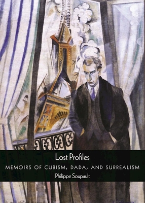 Coperta cărții 'Lost Profiles: Memoirs of Cubism, Dada, and Surrealism - Philippe Soupault'