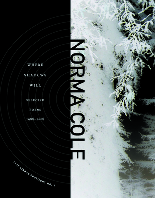 Where Shadows Will: Selected Poems 1988-2008 - Norma Cole