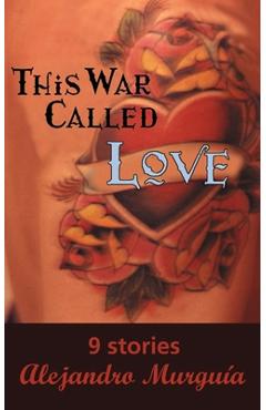 Poza produsului This War Called Love: Nine Stories - Alejandro Murguía