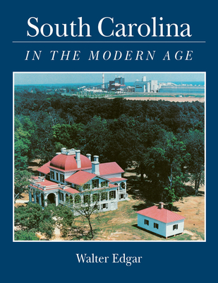 South Carolina in the Modern Age - Walter B. Edgar