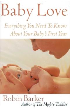 Poza produsului Baby Love: Everything You Need to Know about Your Baby's First Year - Robin Barker