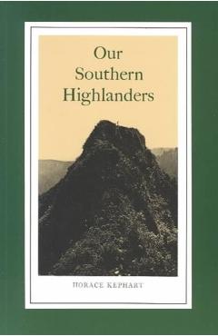 Our Southern Highlanders: Introduction by George Ellison - Horace Kephart