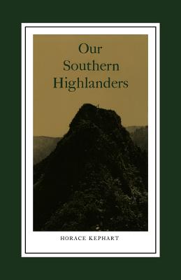 Our Southern Highlanders: Introduction by George Ellison - Horace Kephart