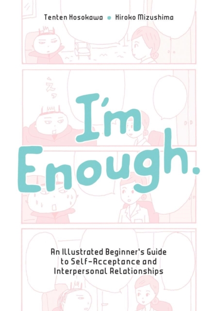 I'm Enough: An Illustrated Beginner's Guide to Self-Acceptance and Interpersonal Relationships - Tenten Hosokawa