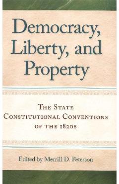 Coperta cărții 'Democracy, Liberty, and Property: The State Constitutional Conventions of the 1820s - Merrill D. Peterson'