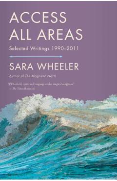 Coperta cărții 'Access All Areas - Sara Wheeler'