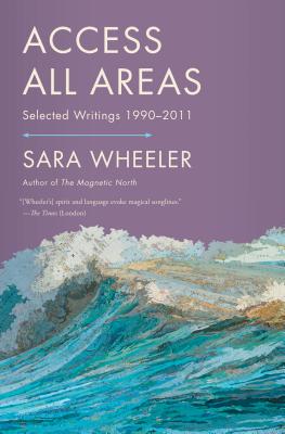 Coperta cărții 'Access All Areas - Sara Wheeler'