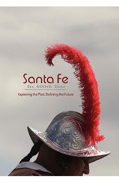 Coperta cărții 'Santa Fe, Its 400th Year (Softcover) - Rob Dean'