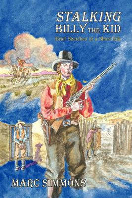 Stalking Billy the Kid: Brief Sketches of a Short Life - Marc Simmons