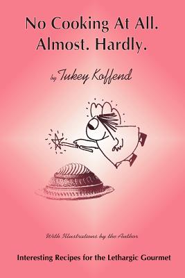 No Cooking at All. Almost. Hardly - Tukey Koffend