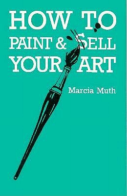 Coperta cărții 'How To Paint & Sell Your Art - Marcia Muth'