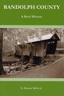 Randolph County: A Brief History - L. Barron Mills