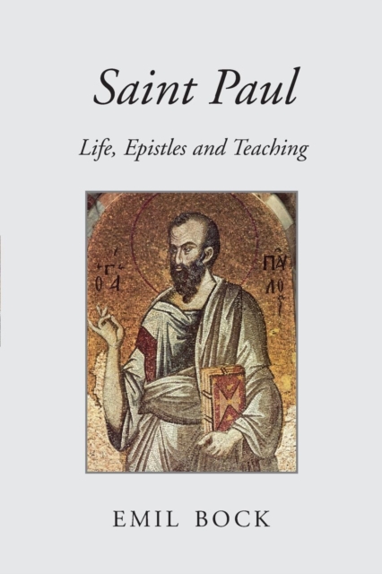 Saint Paul: Life, Epistles and Teaching - Emil Bock